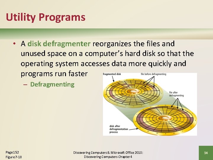 Utility Programs • A disk defragmenter reorganizes the files and unused space on a