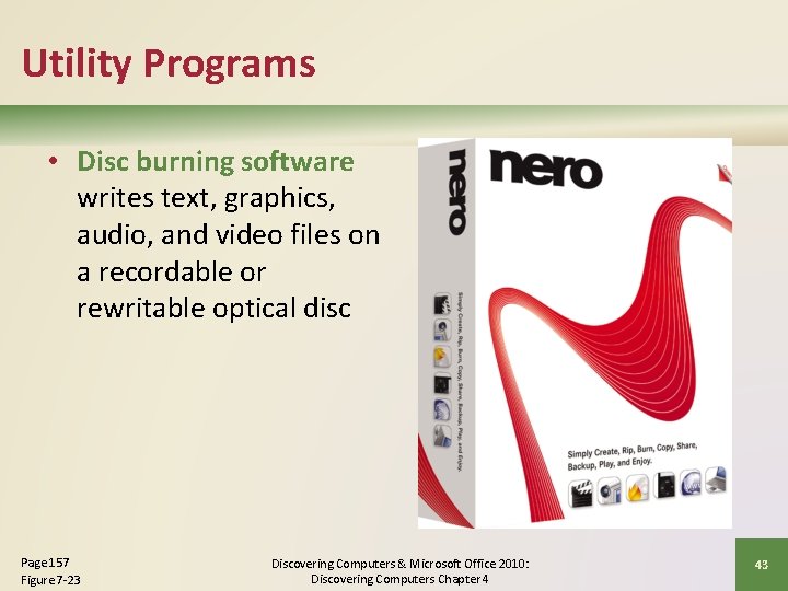 Utility Programs • Disc burning software writes text, graphics, audio, and video files on