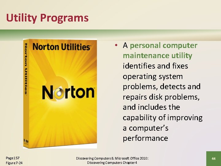 Utility Programs • A personal computer maintenance utility identifies and fixes operating system problems,