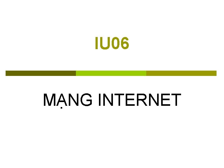 IU 06 MẠNG INTERNET 