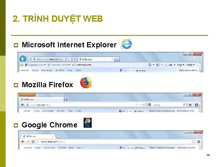 2. TRÌNH DUYỆT WEB p Microsoft Internet Explorer p Mozilla Firefox p Google Chrome