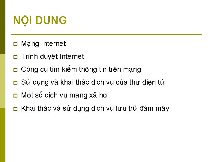 NỘI DUNG p Mạng Internet p Trình duyệt Internet p Công cụ tìm kiếm