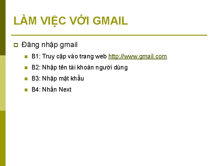 LÀM VIỆC VỚI GMAIL p Đăng nhập gmail n B 1: Truy cập vào