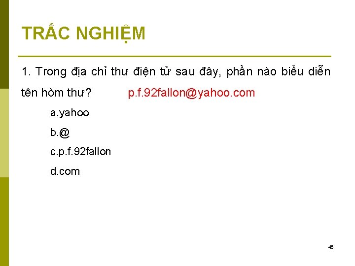 TRẮC NGHIỆM 1. Trong địa chỉ thư điện tử sau đây, phần nào biểu