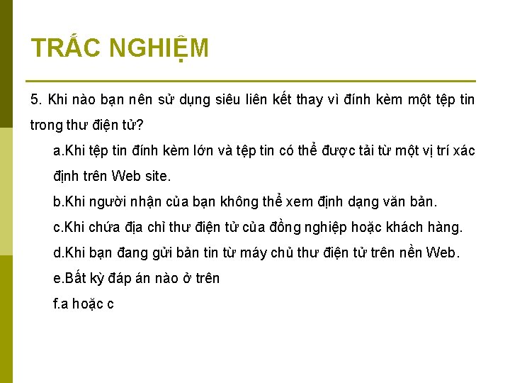 TRẮC NGHIỆM 5. Khi nào bạn nên sử dụng siêu liên kết thay vì