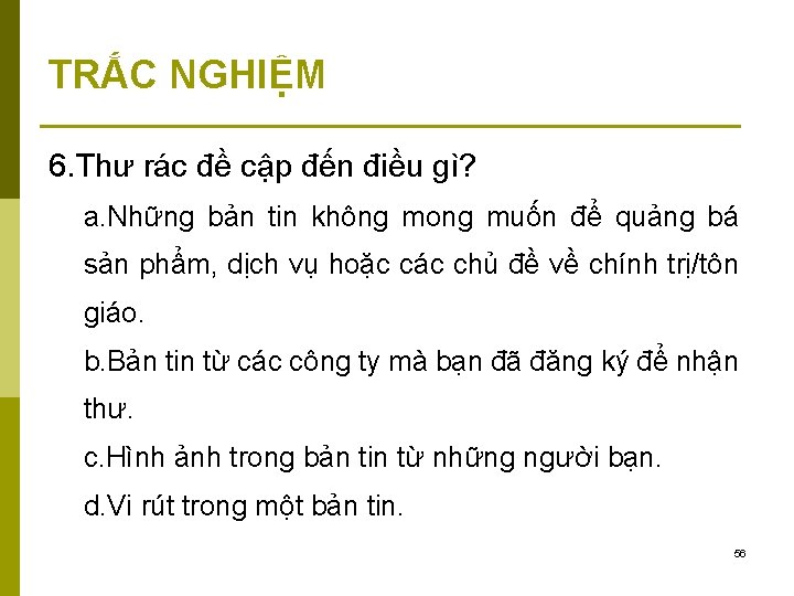 TRẮC NGHIỆM 6. Thư rác đề cập đến điều gì? a. Những bản tin