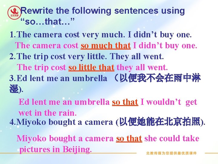 Rewrite the following sentences using “so…that…” 1. The camera cost very much. I didn’t