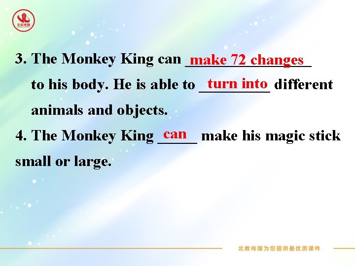 3. The Monkey King can ________ make 72 changes turn into different to his