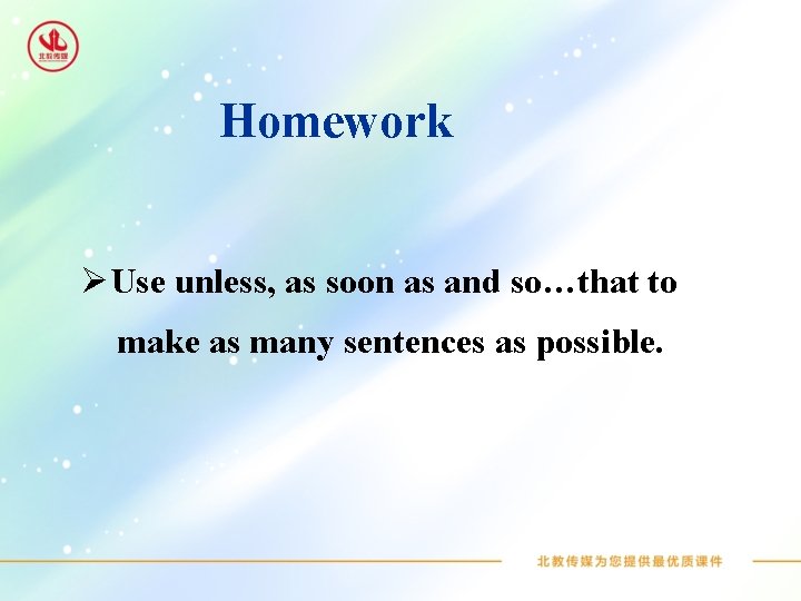 Homework ØUse unless, as soon as and so…that to make as many sentences as