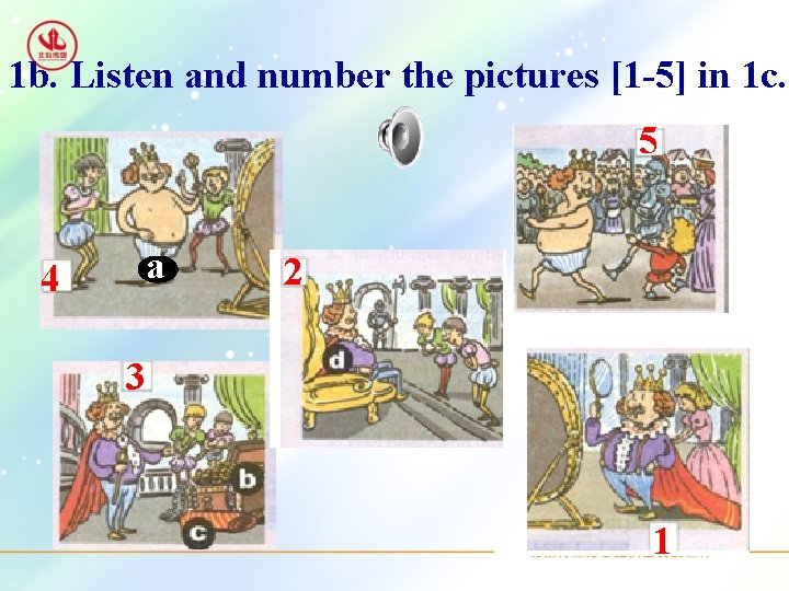 1 b. Listen and number the pictures [1 -5] in 1 c. 5 a