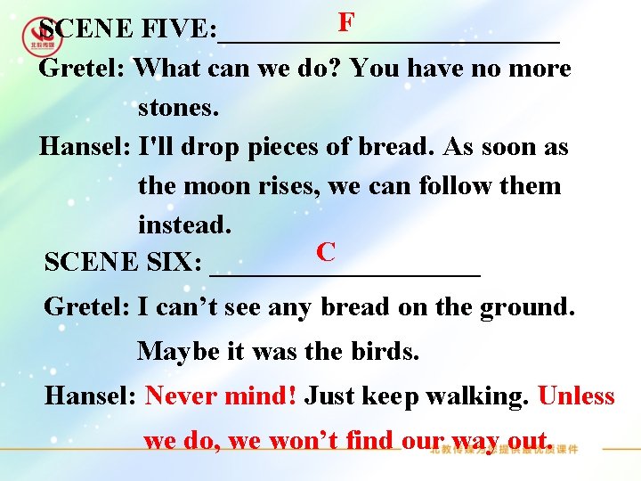 F SCENE FIVE: ____________ Gretel: What can we do? You have no more stones.