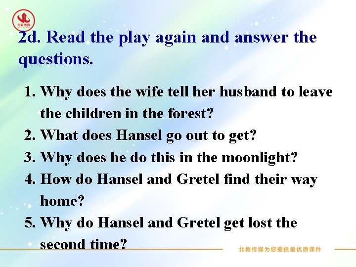 2 d. Read the play again and answer the questions. 1. Why does the