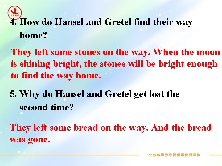4. How do Hansel and Gretel find their way home? They left some stones