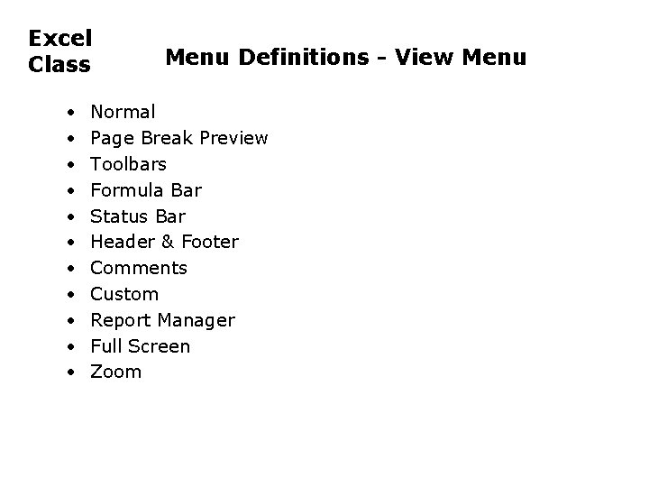 Excel Class • • • Menu Definitions - View Menu Normal Page Break Preview