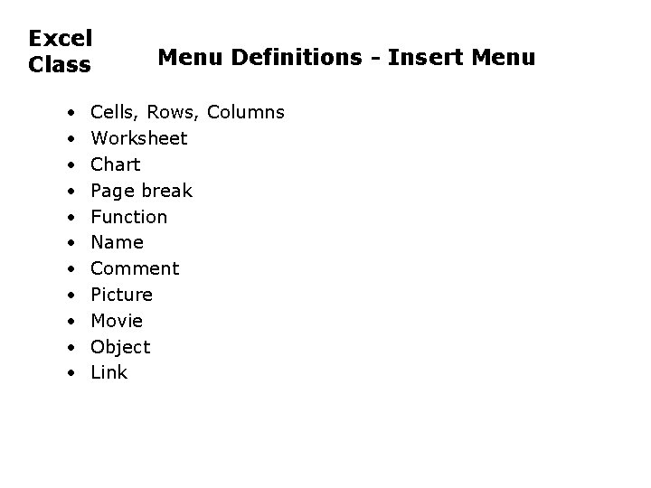 Excel Class • • • Menu Definitions - Insert Menu Cells, Rows, Columns Worksheet