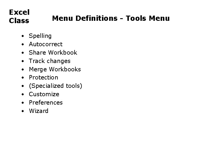 Excel Class • • • Menu Definitions - Tools Menu Spelling Autocorrect Share Workbook