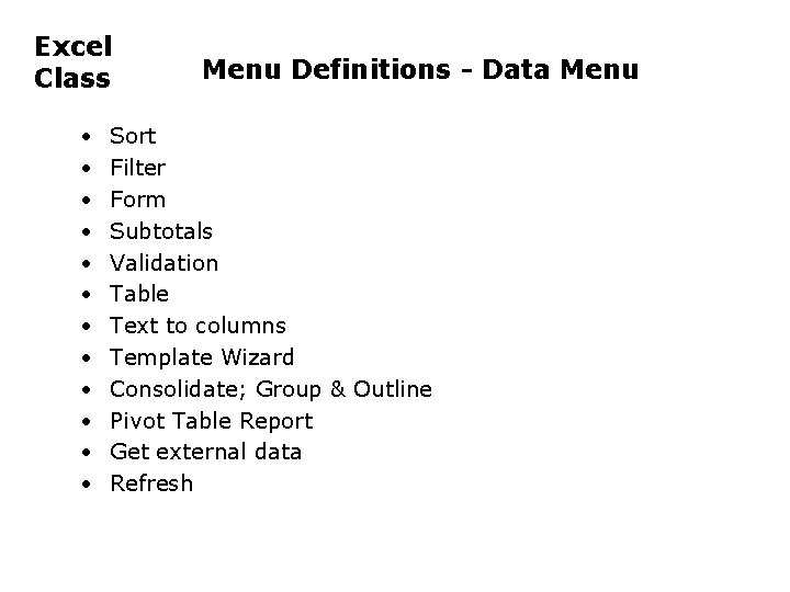 Excel Class • • • Menu Definitions - Data Menu Sort Filter Form Subtotals