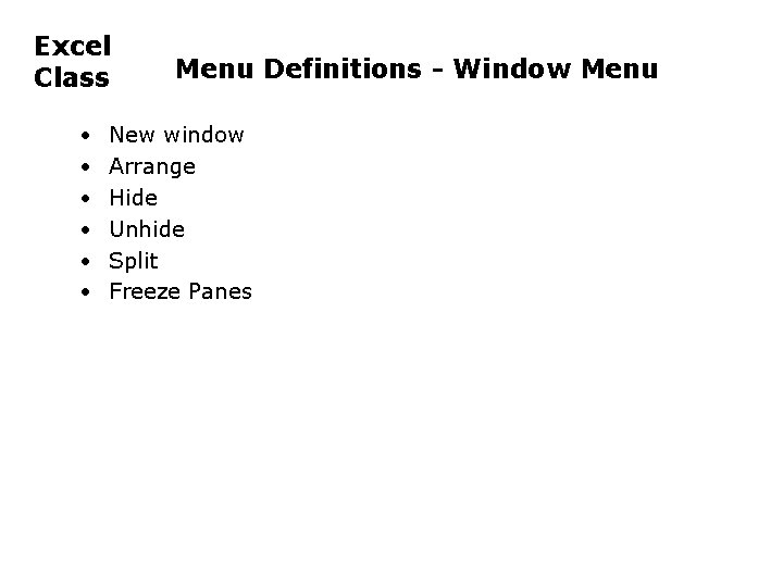 Excel Class • • • Menu Definitions - Window Menu New window Arrange Hide