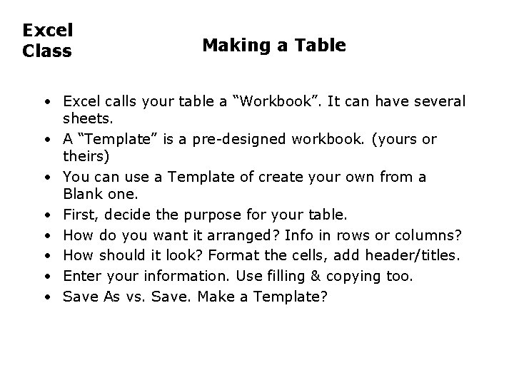 Excel Class Making a Table • Excel calls your table a “Workbook”. It can