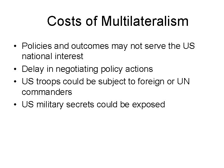 Costs of Multilateralism • Policies and outcomes may not serve the US national interest