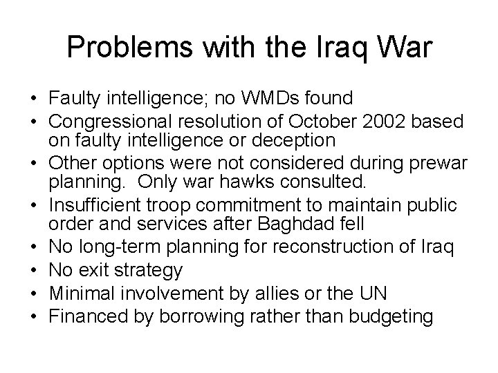 Problems with the Iraq War • Faulty intelligence; no WMDs found • Congressional resolution
