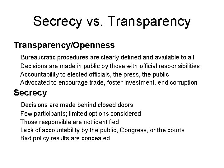 Secrecy vs. Transparency/Openness Bureaucratic procedures are clearly defined and available to all Decisions are