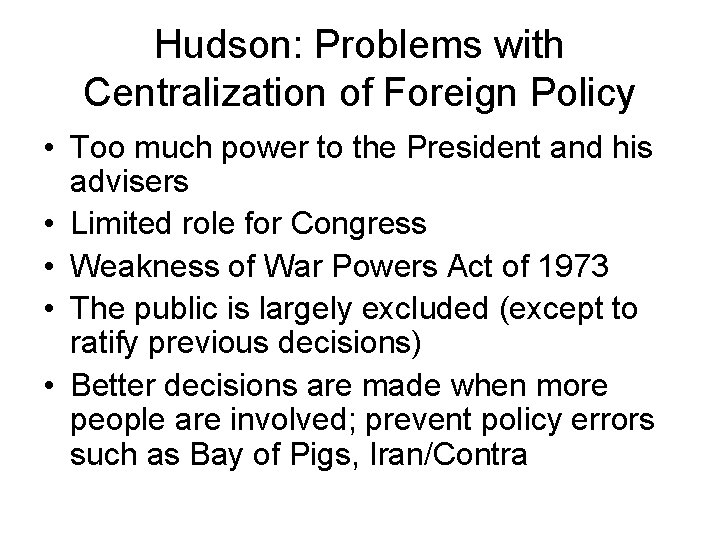 Hudson: Problems with Centralization of Foreign Policy • Too much power to the President