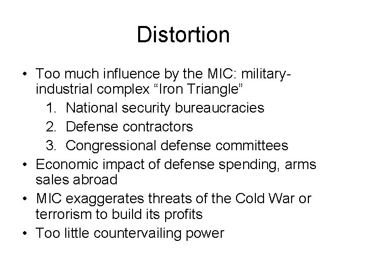 Distortion • Too much influence by the MIC: militaryindustrial complex “Iron Triangle” 1. National