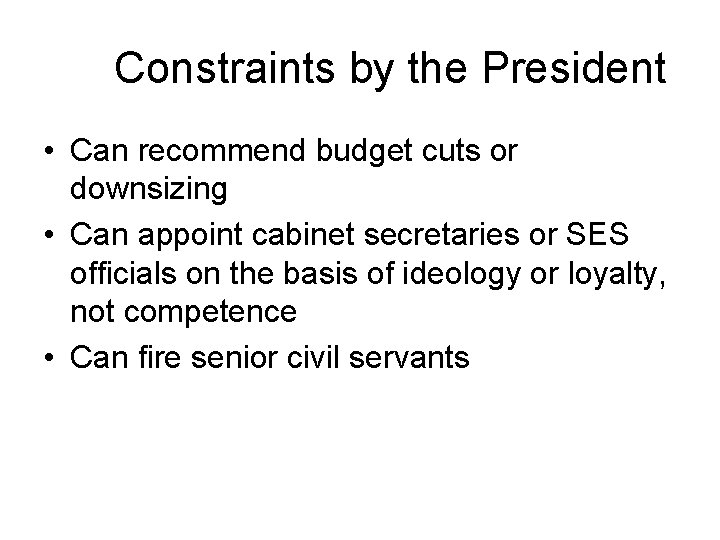 Constraints by the President • Can recommend budget cuts or downsizing • Can appoint