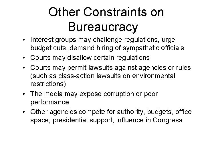 Other Constraints on Bureaucracy • Interest groups may challenge regulations, urge budget cuts, demand
