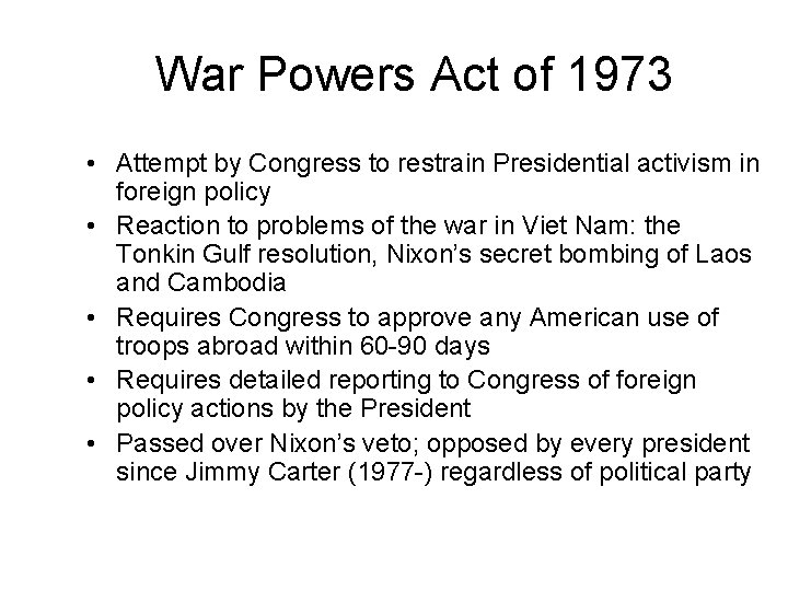War Powers Act of 1973 • Attempt by Congress to restrain Presidential activism in