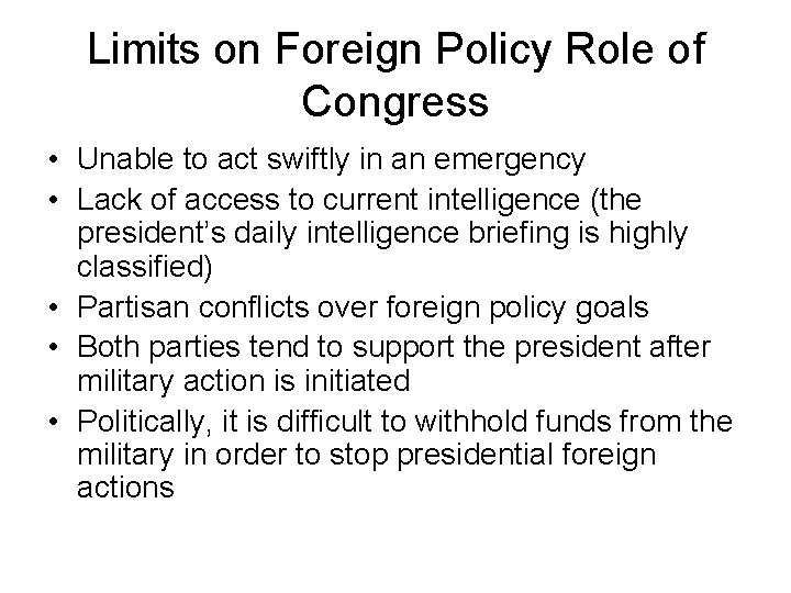 Limits on Foreign Policy Role of Congress • Unable to act swiftly in an