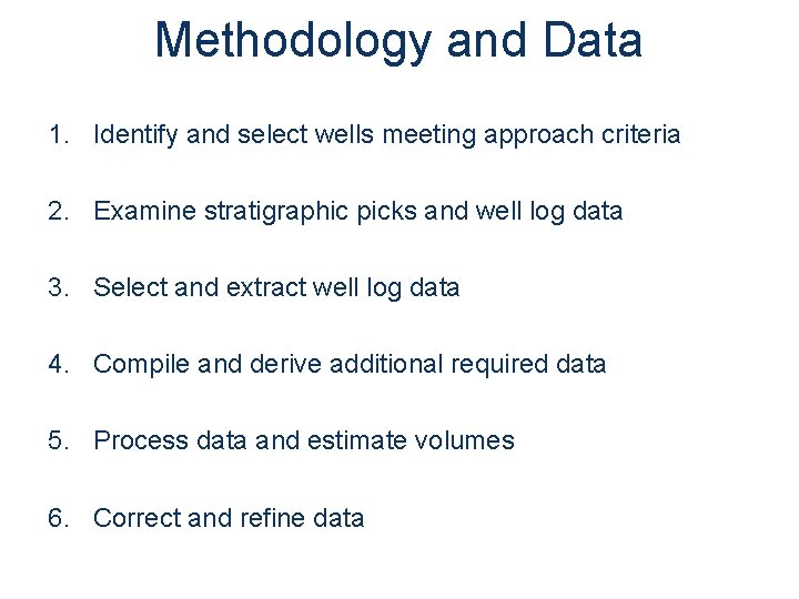 Methodology and Data 1. Identify and select wells meeting approach criteria 2. Examine stratigraphic