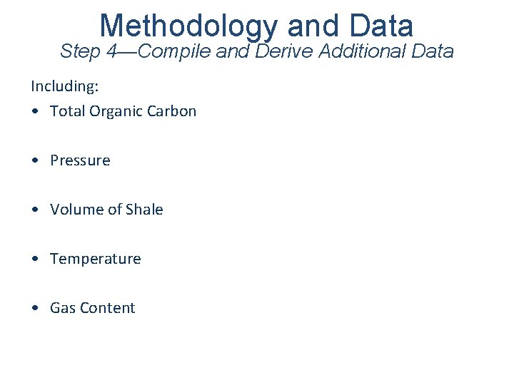 Methodology and Data Step 4—Compile and Derive Additional Data Including: • Total Organic Carbon
