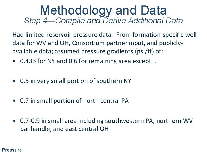 Methodology and Data Step 4—Compile and Derive Additional Data Had limited reservoir pressure data.