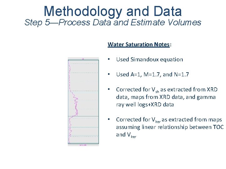 Methodology and Data Step 5—Process Data and Estimate Volumes Water Saturation Notes: • Used