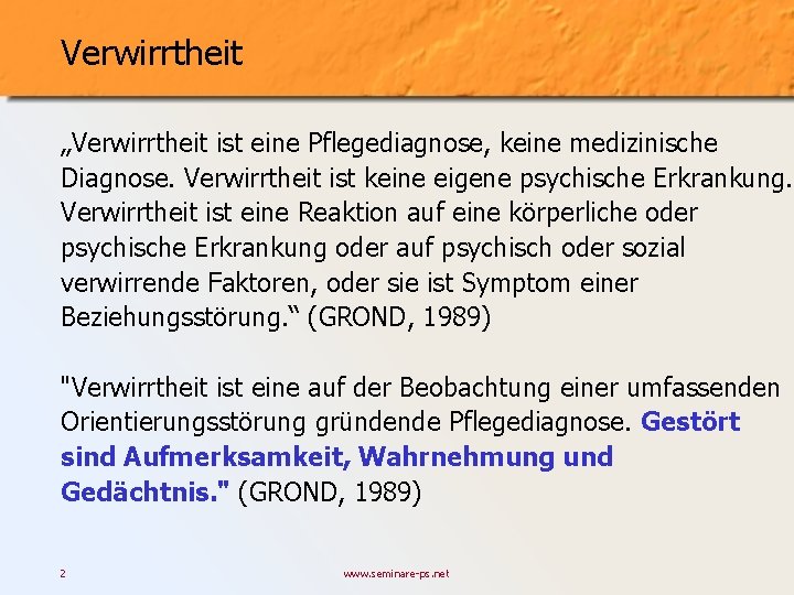 Verwirrtheit „Verwirrtheit ist eine Pflegediagnose, keine medizinische Diagnose. Verwirrtheit ist keine eigene psychische Erkrankung.