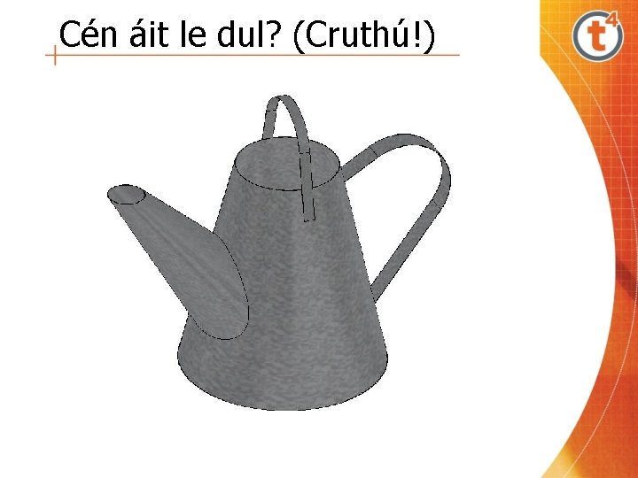 Cén áit le dul? (Cruthú!) 