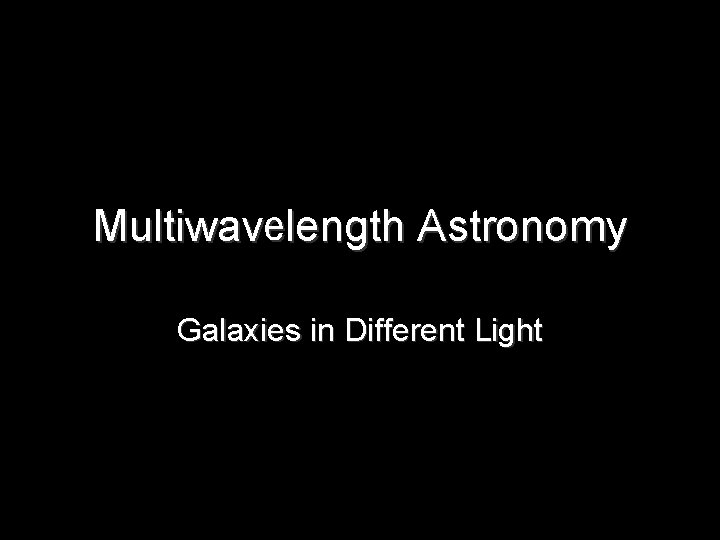 Multiwavelength Astronomy Galaxies in Different Light 