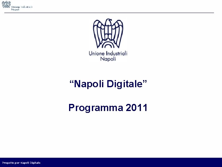“Napoli Digitale” Programma 2011 Progetto per Napoli Digitale 