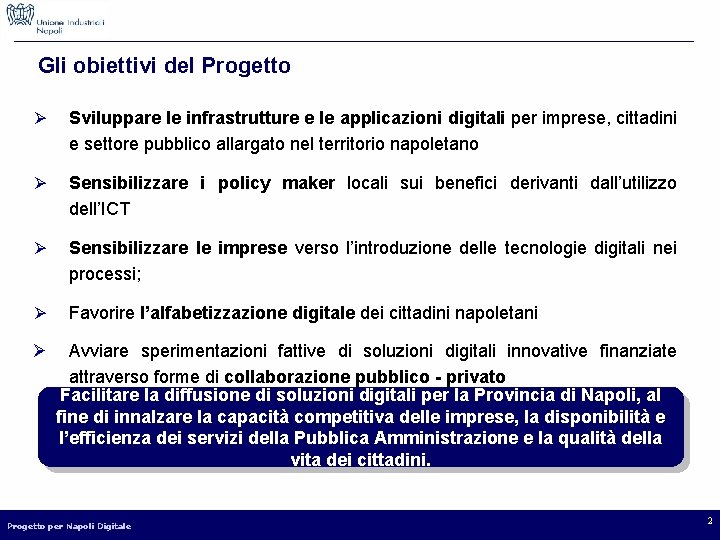 Gli obiettivi del Progetto Ø Sviluppare le infrastrutture e le applicazioni digitali per imprese,