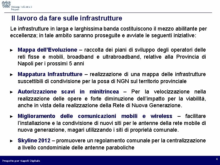 Il lavoro da fare sulle infrastrutture Le infrastrutture in larga e larghissima banda costituiscono