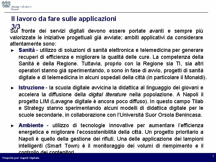 Il lavoro da fare sulle applicazioni 3/3 Sul fronte dei servizi digitali devono essere