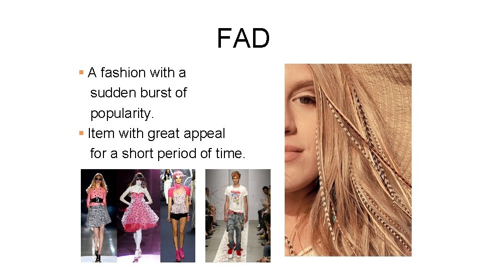 FAD § A fashion with a sudden burst of popularity. § Item with great FAD § A fashion with a sudden burst of popularity. § Item with great