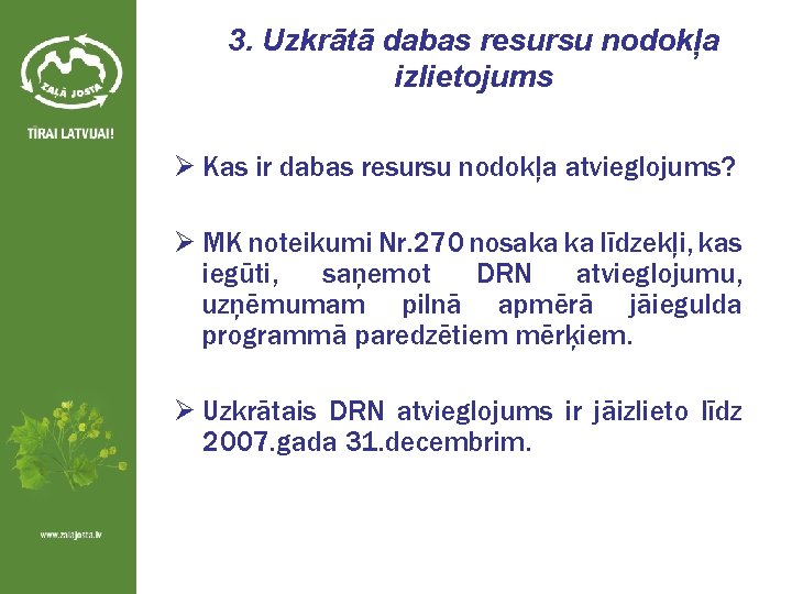 3. Uzkrātā dabas resursu nodokļa izlietojums Ø Kas ir dabas resursu nodokļa atvieglojums? Ø