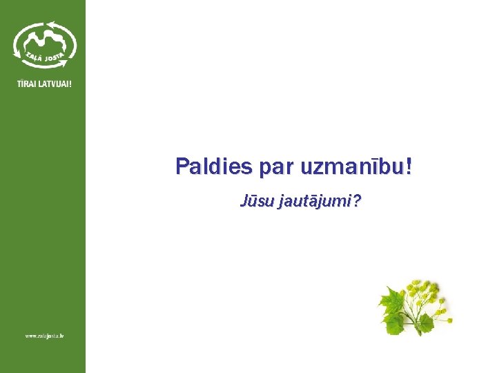 Paldies par uzmanību! Jūsu jautājumi? 