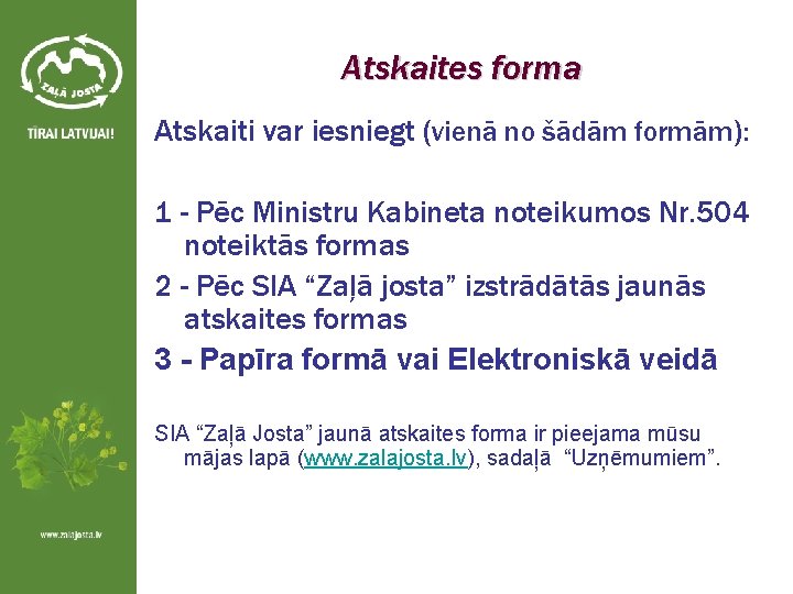 Atskaites forma Atskaiti var iesniegt (vienā no šādām formām): 1 - Pēc Ministru Kabineta