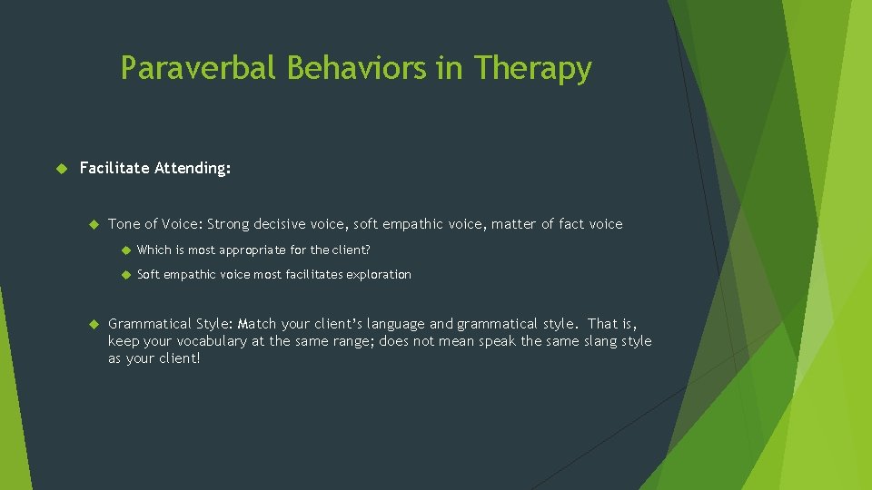 Paraverbal Behaviors in Therapy Facilitate Attending: Tone of Voice: Strong decisive voice, soft empathic