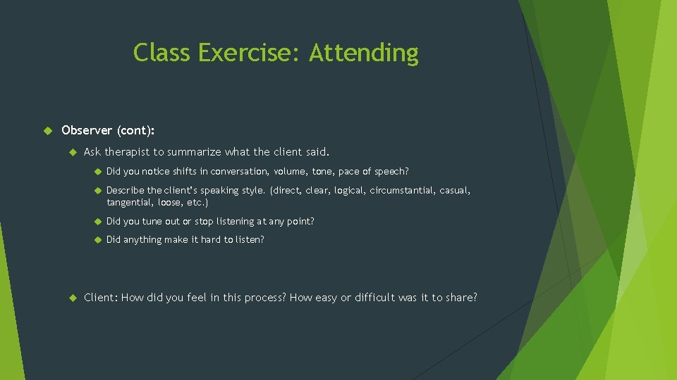Class Exercise: Attending Observer (cont): Ask therapist to summarize what the client said. Did