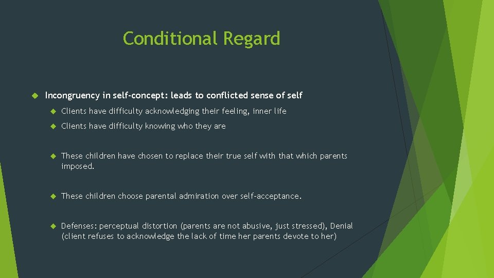 Conditional Regard Incongruency in self-concept: leads to conflicted sense of self Clients have difficulty